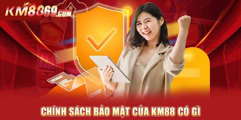 Chính sách bảo mật KM88 mới nhất năm nay