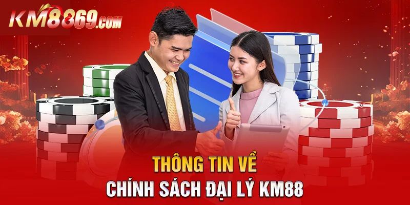 Chính sách dành cho đại lý KM88 mới nhất