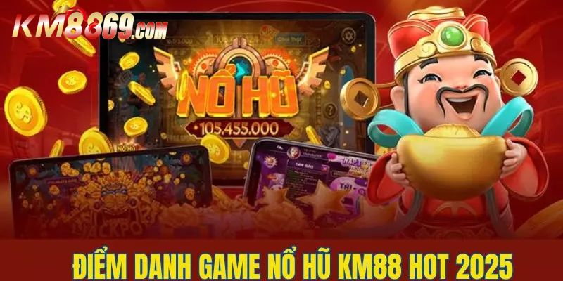 Danh sách game nổ hũ hấp dẫn tại KM88