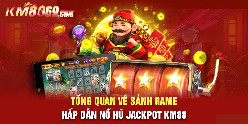 Sơ lược về chuyên mục nổ hũ tại KM88