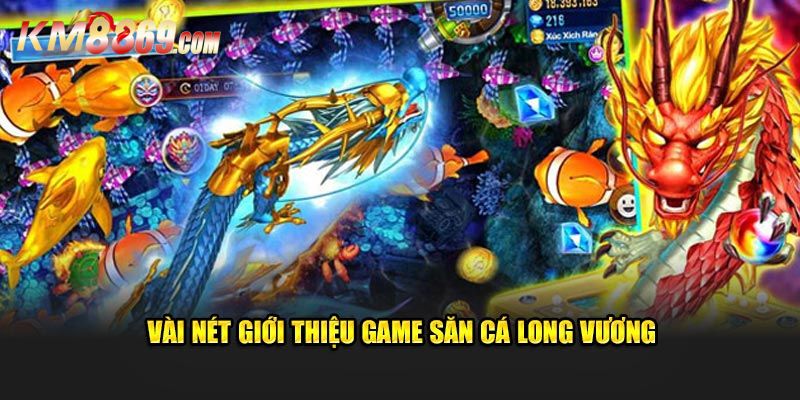 Tìm hiểu sơ qua về game bắn cá long vương