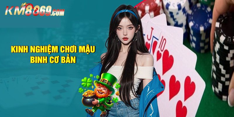 Kinh nghiệm chơi Mậu Binh giúp bet thủ thắng lớn