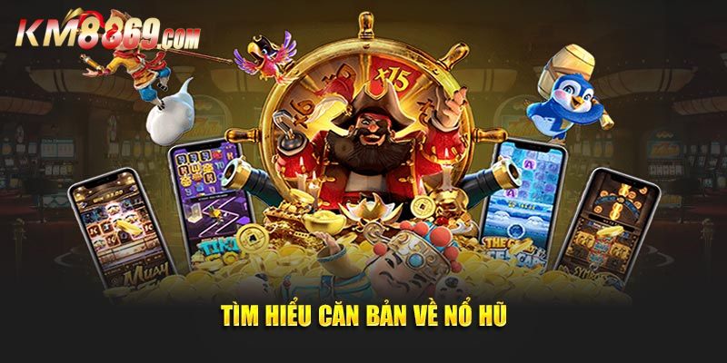 Nổ Hũ Đổi Thưởng - Cách Chơi Và Chiến Thuật Siêu Dễ Tại KM88