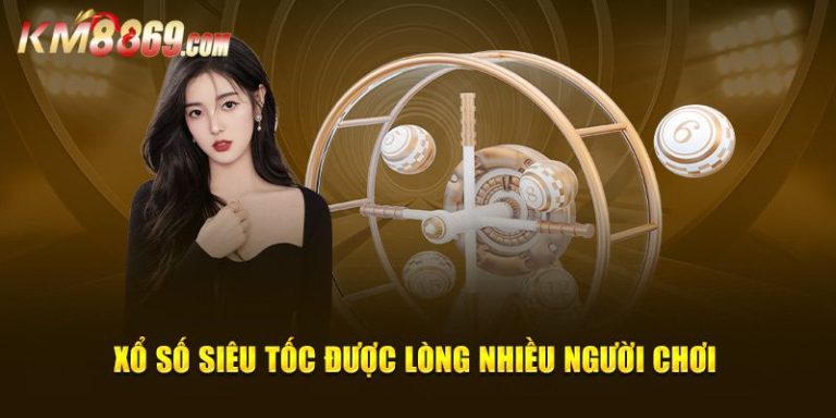 Xổ Số Siêu Tốc KM88 - Quay Số Hiện Đại Thưởng Khủng